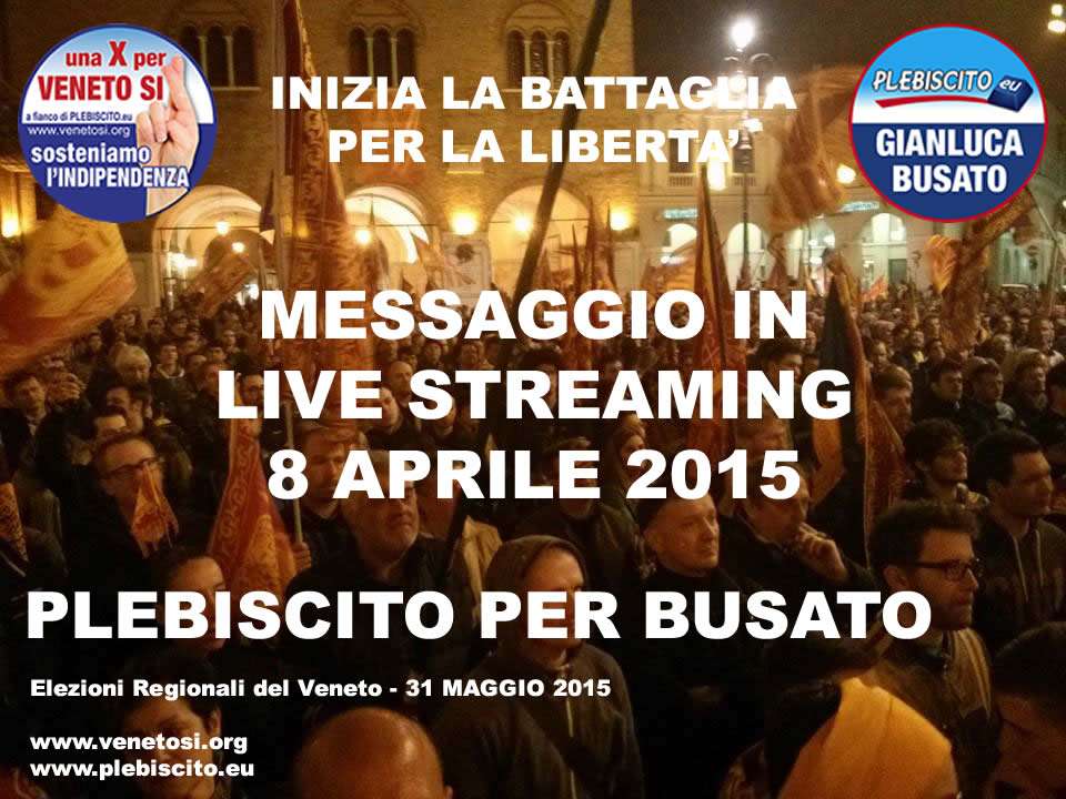 [video - LIVE]: VENETO SI / PLEBISCITO.EU: campagna elettorale – messaggio dell’8 aprile 2015